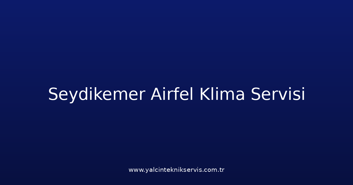 Seydikemer Airfel Klima Teknik Servisi
