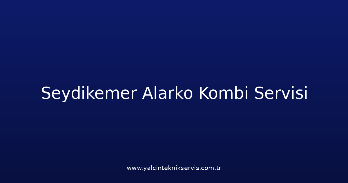 Seydikemer Alarko Kombi Teknik Servisi