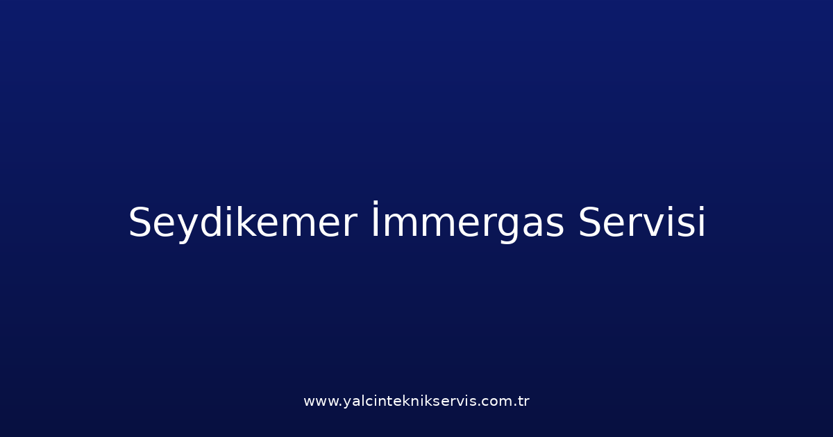 Seydikemer İmmergas Teknik Servisi