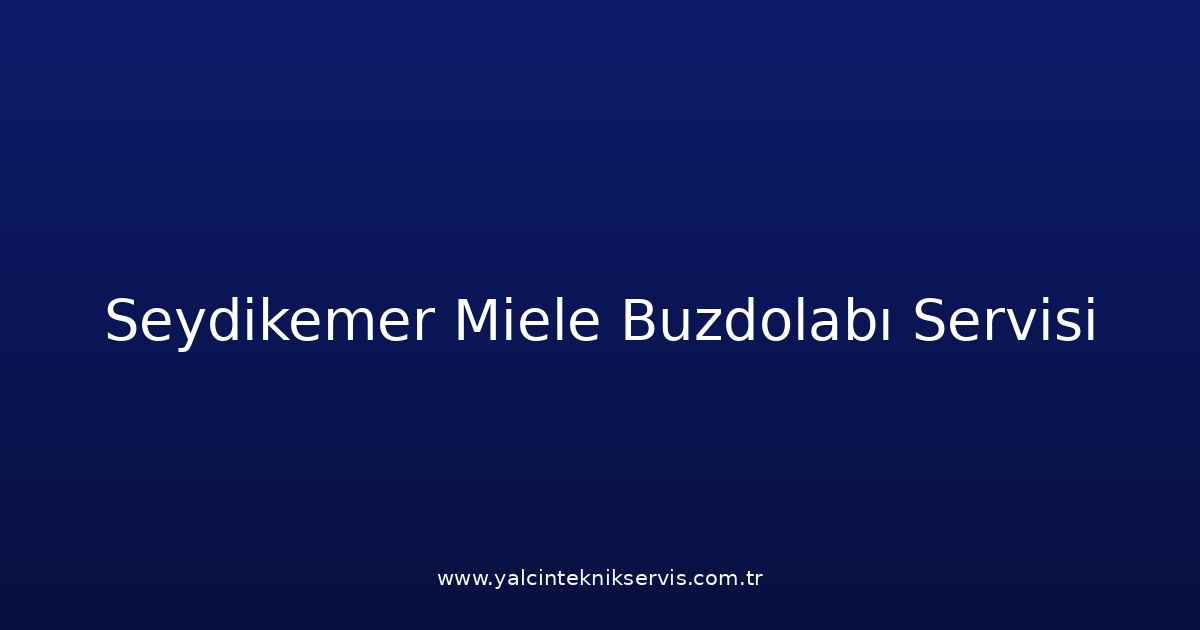 Seydikemer Miele Buzdolabı Teknik Servisi