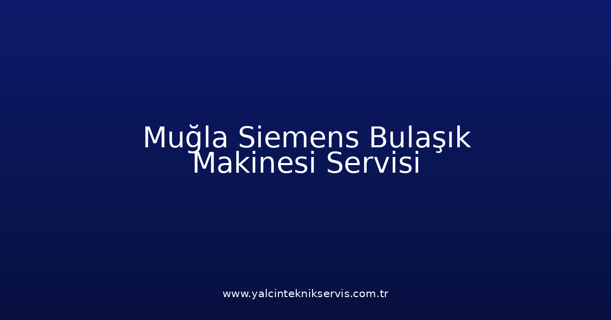 Muğla Siemens Bulaşık Makinesi Teknik Servisi