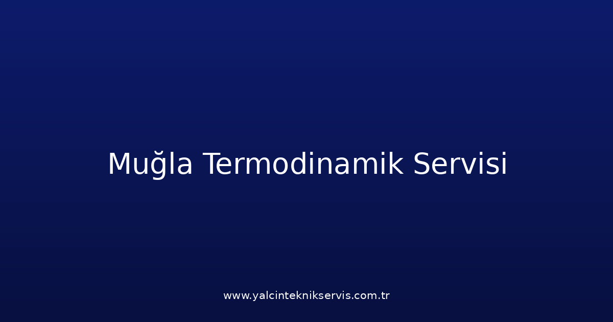 Muğla Termodinamik Teknik Servisi