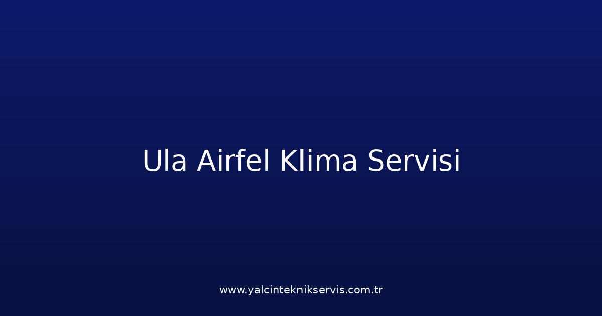 Ula Airfel Klima Teknik Servisi