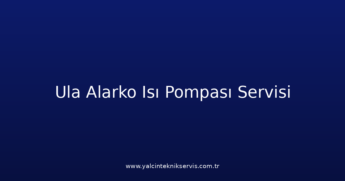 Ula Alarko Isı Pompası Teknik Servisi