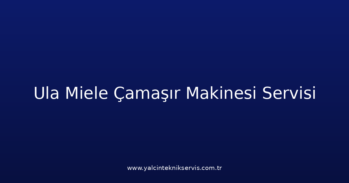 Ula Miele Çamaşır Makinesi Teknik Servisi