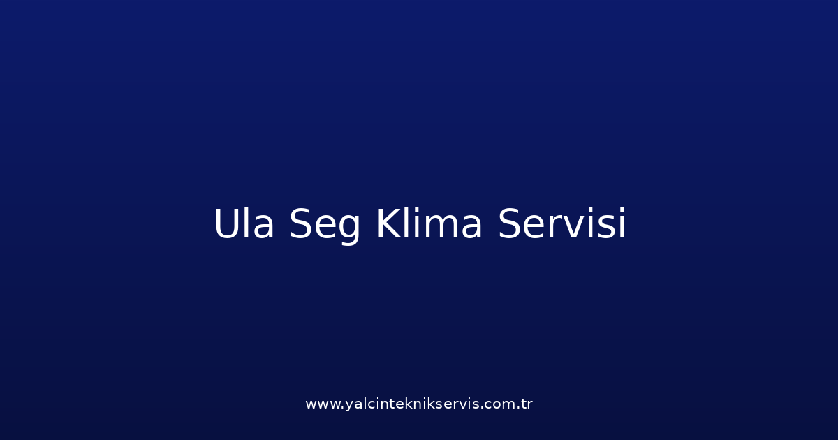 Ula Seg Klima Teknik Servisi
