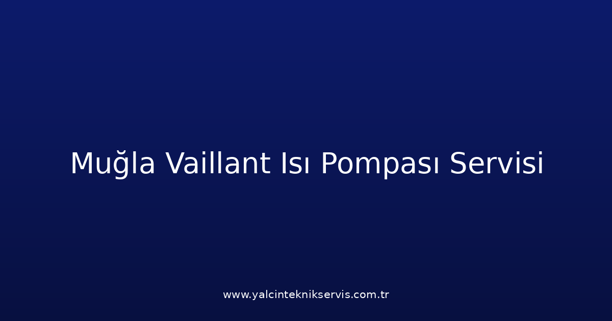 Muğla Vaillant Isı Pompası Teknik Servisi