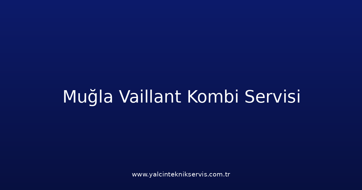Muğla Vaillant Kombi Teknik Servisi