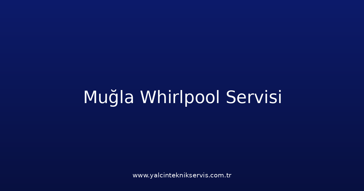 Muğla Whirlpool Teknik Servisi