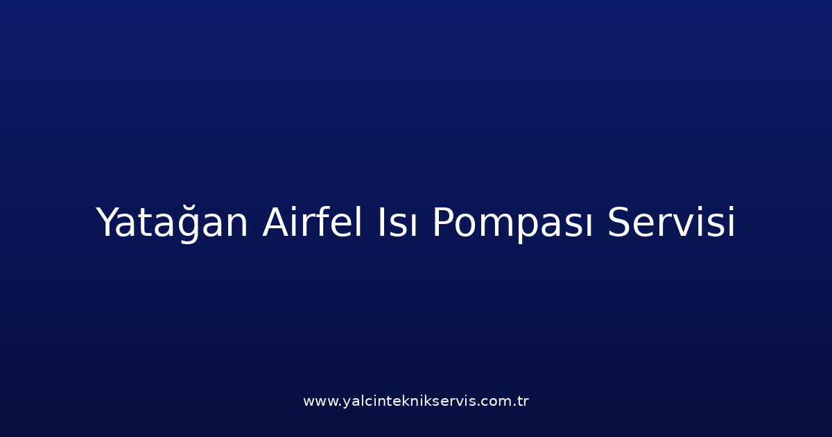 Yatağan Airfel Isı Pompası Teknik Servisi