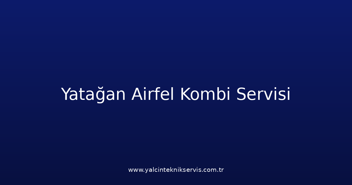 Yatağan Airfel Kombi Teknik Servisi