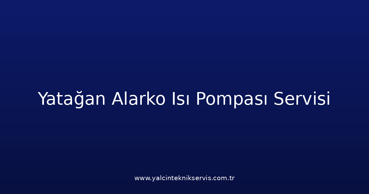 Yatağan Alarko Isı Pompası Teknik Servisi