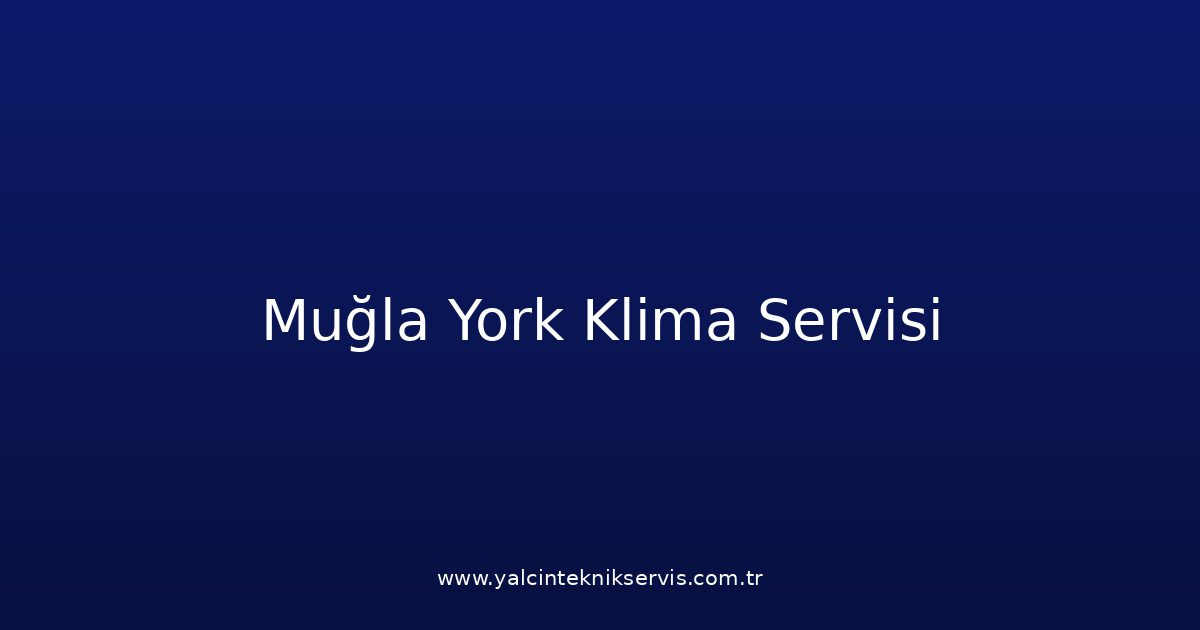 Muğla York Klima Teknik Servisi